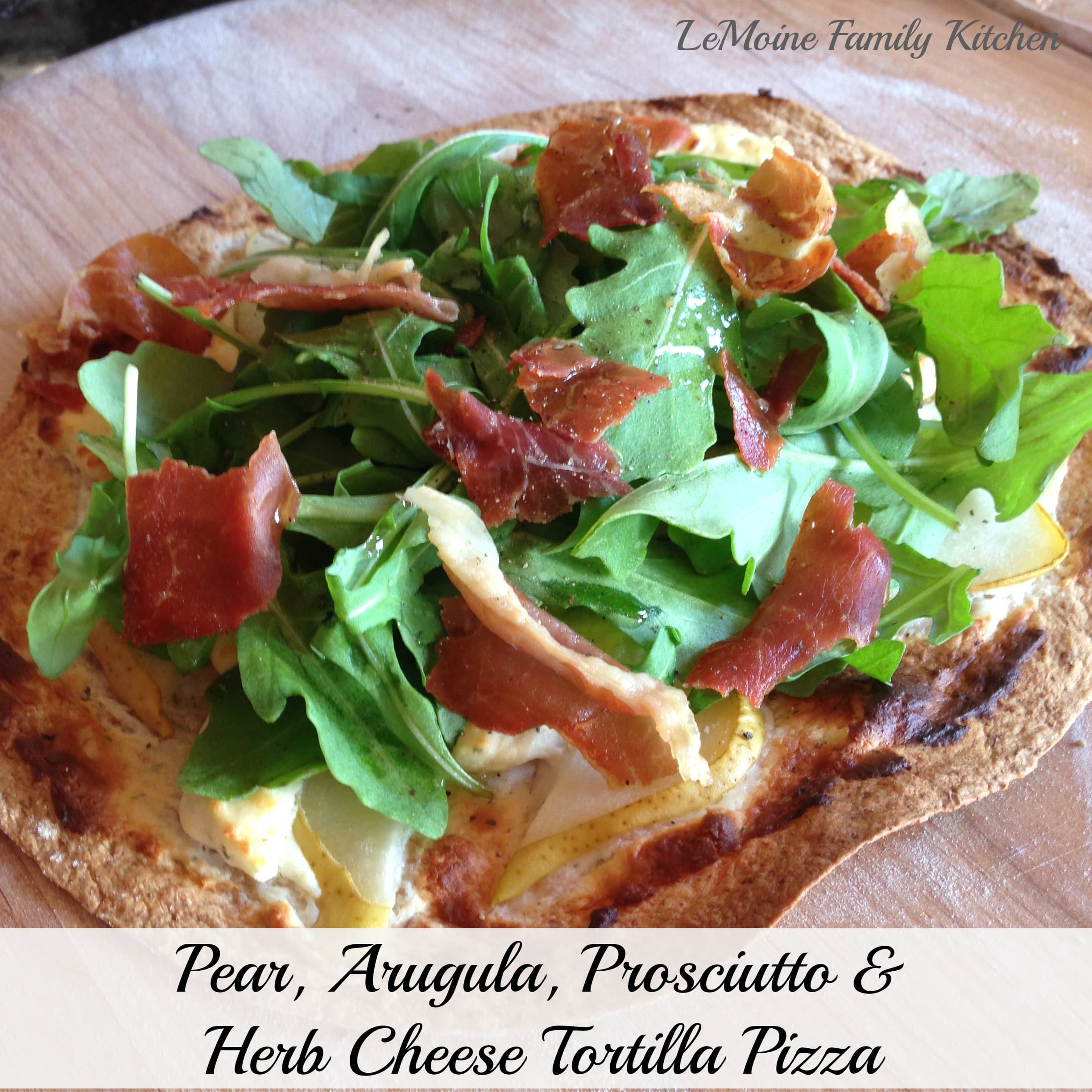 Pear, Arugula, Prosciutto & Herb Cheese Tortilla Pizza